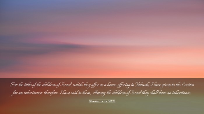 Picture 03 - Numbers 18:24 WEB Desktop Wallpaper - For the tithe of the children of Israel, which - Desktop Bible Verse Wallpaper