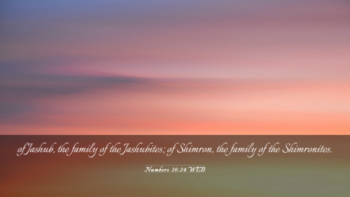 Picture 03 - Numbers 26:24 WEB Desktop Wallpaper - of Jashub, the family of the Jashubites; of - Desktop Bible Verse Wallpaper