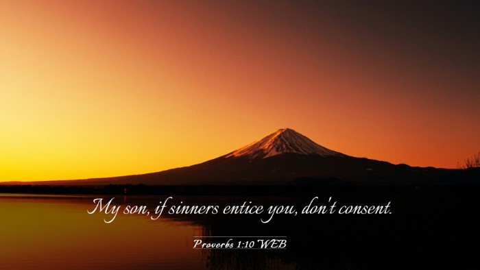 Picture 03 - Proverbs 1:10 WEB Desktop Wallpaper - My son, if sinners entice you, don't - Desktop Bible Verse Wallpaper
