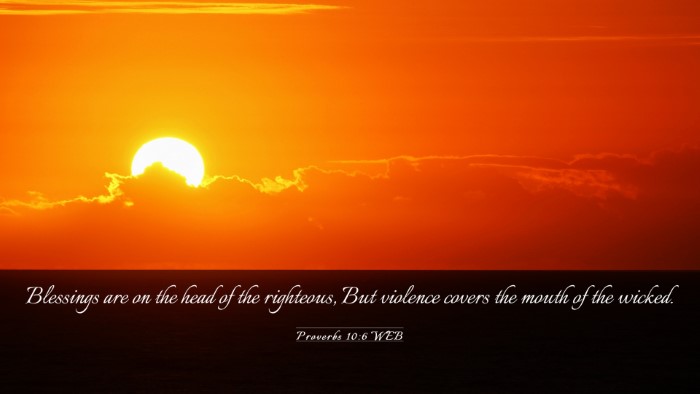 Picture 03 - Proverbs 10:6 WEB Desktop Wallpaper - Blessings are on the head of the righteous, But - Desktop Bible Verse Wallpaper