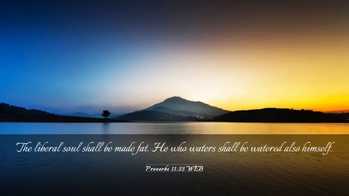 Picture 03 - Proverbs 11:25 WEB Desktop Wallpaper - The liberal soul shall be made fat. He who waters - Desktop Bible Verse Wallpaper