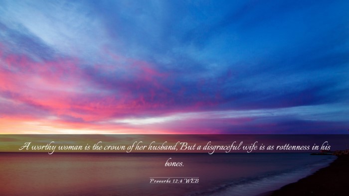 Picture 03 - Proverbs 12:4 WEB Desktop Wallpaper - A worthy woman is the crown of her husband, But a - Desktop Bible Verse Wallpaper