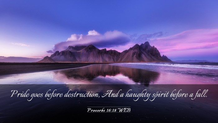 Picture 03 - Proverbs 16:18 WEB Desktop Wallpaper - Pride goes before destruction, And a haughty - Desktop Bible Verse Wallpaper