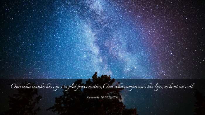 Picture 03 - Proverbs 16:30 WEB Desktop Wallpaper - One who winks his eyes to plot perversities, One - Desktop Bible Verse Wallpaper