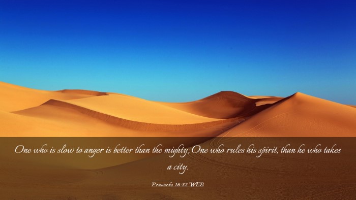 Picture 03 - Proverbs 16:32 WEB Desktop Wallpaper - One who is slow to anger is better than the - Desktop Bible Verse Wallpaper