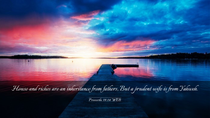 Picture 03 - Proverbs 19:14 WEB Desktop Wallpaper - House and riches are an inheritance from fathers, - Desktop Bible Verse Wallpaper