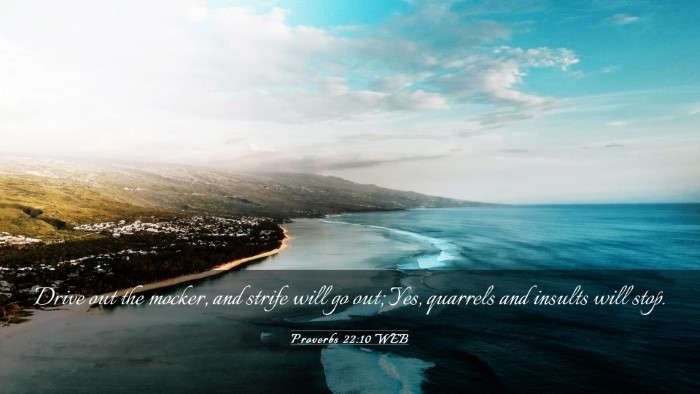 Picture 03 - Proverbs 22:10 WEB Desktop Wallpaper - Drive out the mocker, and strife will go out; - Desktop Bible Verse Wallpaper
