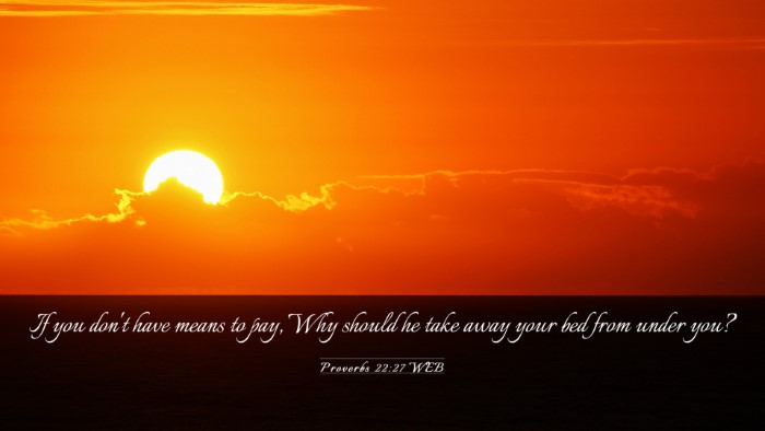 Picture 03 - Proverbs 22:27 WEB Desktop Wallpaper - If you don't have means to pay, Why should he - Desktop Bible Verse Wallpaper