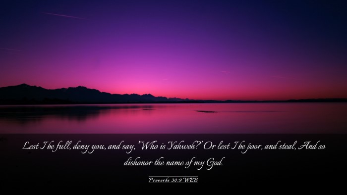 Picture 03 - Proverbs 30:9 WEB Desktop Wallpaper - Lest I be full, deny you, and say, 'Who is - Desktop Bible Verse Wallpaper