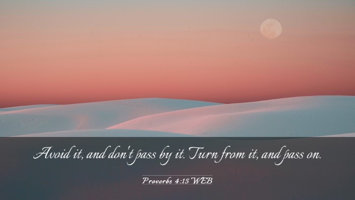 Picture 03 - Proverbs 4:15 WEB Desktop Wallpaper - Avoid it, and don't pass by it. Turn from it, and - Desktop Bible Verse Wallpaper