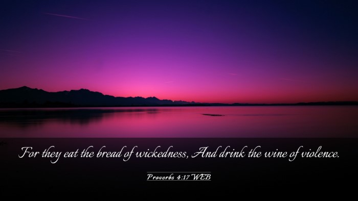 Picture 03 - Proverbs 4:17 WEB Desktop Wallpaper - For they eat the bread of wickedness, And drink - Desktop Bible Verse Wallpaper