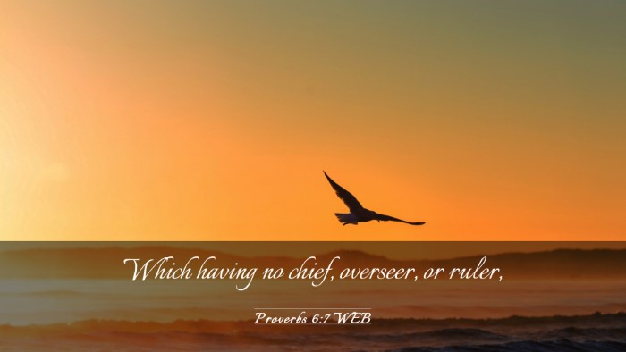 Picture 03 - Proverbs 6:7 WEB Desktop Wallpaper - Which having no chief, overseer, or - Desktop Bible Verse Wallpaper