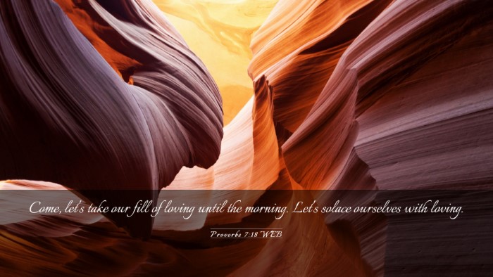 Picture 03 - Proverbs 7:18 WEB Desktop Wallpaper - Come, let's take our fill of loving until the - Desktop Bible Verse Wallpaper