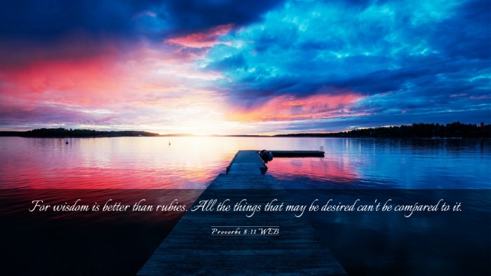 Picture 03 - Proverbs 8:11 WEB Desktop Wallpaper - For wisdom is better than rubies. All the things - Desktop Bible Verse Wallpaper