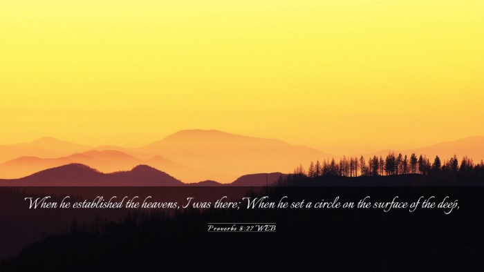 Picture 03 - Proverbs 8:27 WEB Desktop Wallpaper - When he established the heavens, I was there; - Desktop Bible Verse Wallpaper