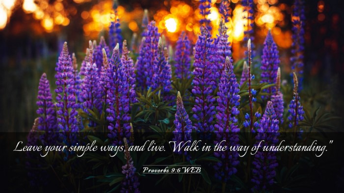 Picture 03 - Proverbs 9:6 WEB Desktop Wallpaper - Leave your simple ways, and live. Walk in the way - Desktop Bible Verse Wallpaper
