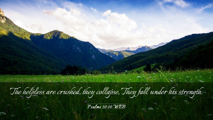 Picture 03 - Psalms 10:10 WEB Desktop Wallpaper - The helpless are crushed, they collapse, They - Desktop Bible Verse Wallpaper