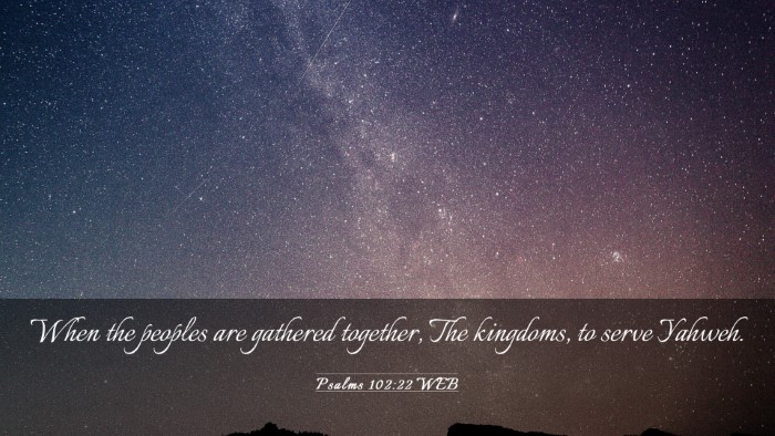 Picture 03 - Psalms 102:22 WEB Desktop Wallpaper - When the peoples are gathered together, The - Desktop Bible Verse Wallpaper