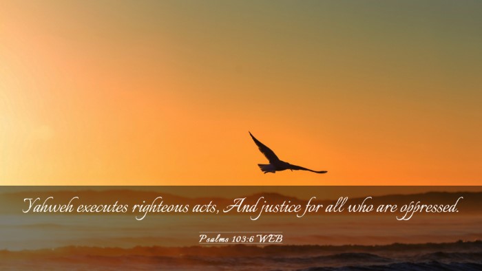 Picture 03 - Psalms 103:6 WEB Desktop Wallpaper - Yahweh executes righteous acts, And justice for - Desktop Bible Verse Wallpaper