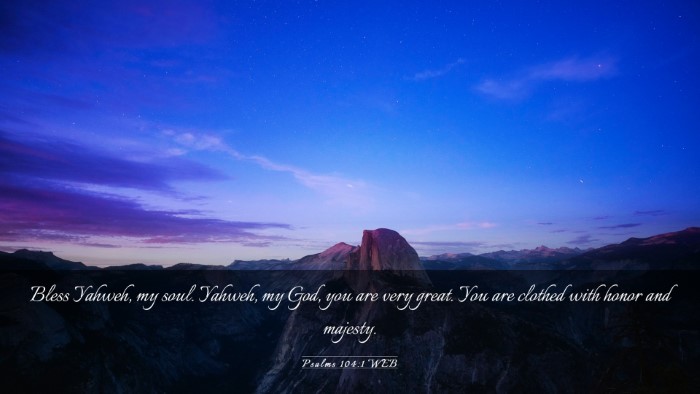 Picture 03 - Psalms 104:1 WEB Desktop Wallpaper - Bless Yahweh, my soul. Yahweh, my God, you are - Desktop Bible Verse Wallpaper