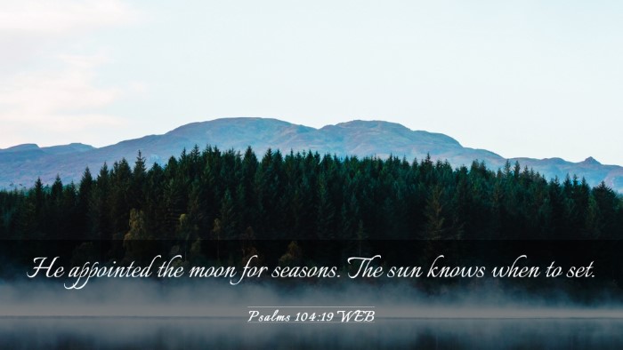 Picture 03 - Psalms 104:19 WEB Desktop Wallpaper - He appointed the moon for seasons. The sun knows - Desktop Bible Verse Wallpaper