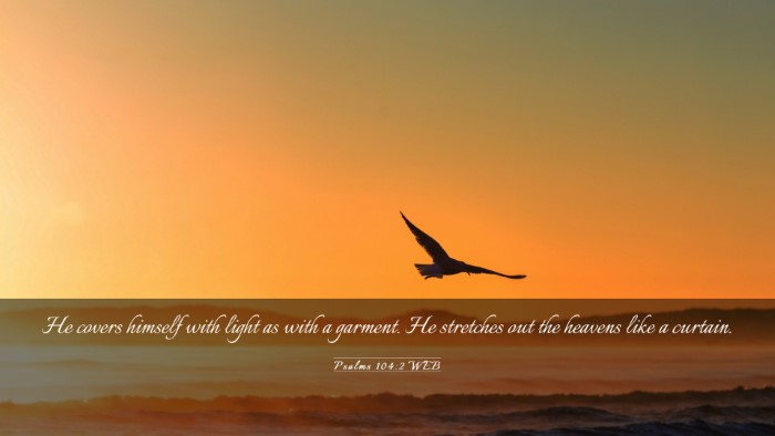 Picture 03 - Psalms 104:2 WEB Desktop Wallpaper - He covers himself with light as with a garment. - Desktop Bible Verse Wallpaper