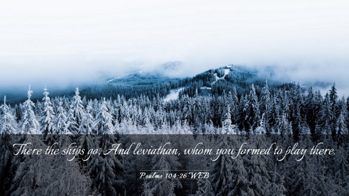 Picture 03 - Psalms 104:26 WEB Desktop Wallpaper - There the ships go, And leviathan, whom you - Desktop Bible Verse Wallpaper