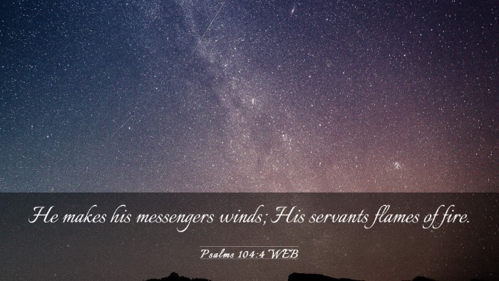 Picture 03 - Psalms 104:4 WEB Desktop Wallpaper - He makes his messengers winds; His servants - Desktop Bible Verse Wallpaper