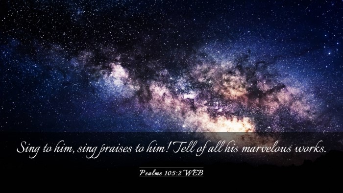 Picture 03 - Psalms 105:2 WEB Desktop Wallpaper - Sing to him, sing praises to him! Tell of all his - Desktop Bible Verse Wallpaper