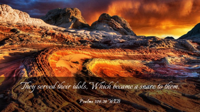 Picture 03 - Psalms 106:36 WEB Desktop Wallpaper - They served their idols, Which became a snare to - Desktop Bible Verse Wallpaper