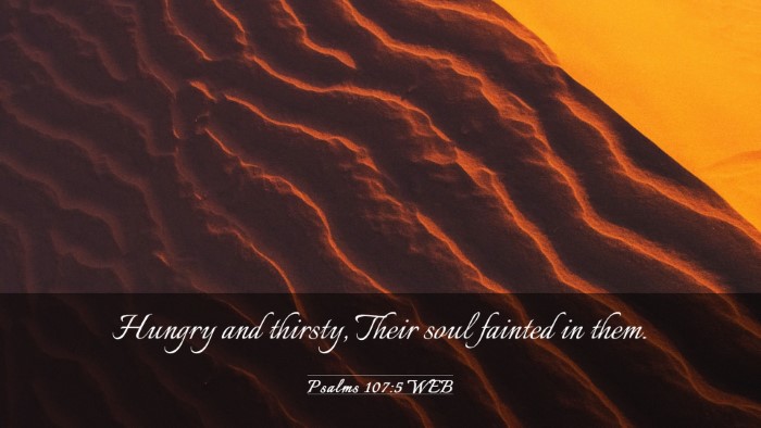 Picture 03 - Psalms 107:5 WEB Desktop Wallpaper - Hungry and thirsty, Their soul fainted in - Desktop Bible Verse Wallpaper