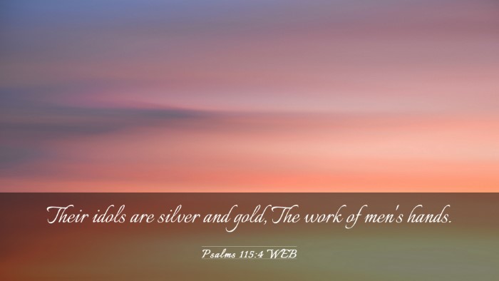 Picture 03 - Psalms 115:4 WEB Desktop Wallpaper - Their idols are silver and gold, The work of - Desktop Bible Verse Wallpaper