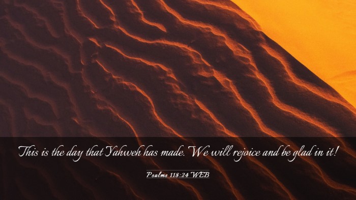 Picture 03 - Psalms 118:24 WEB Desktop Wallpaper - This is the day that Yahweh has made. We will - Desktop Bible Verse Wallpaper