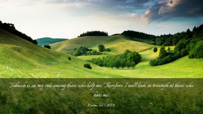 Picture 03 - Psalms 118:7 WEB Desktop Wallpaper - Yahweh is on my side among those who help me. - Desktop Bible Verse Wallpaper