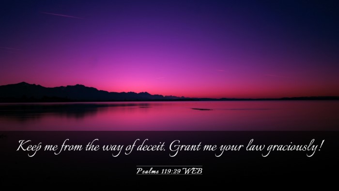 Picture 03 - Psalms 119:29 WEB Desktop Wallpaper - Keep me from the way of deceit. Grant me your law - Desktop Bible Verse Wallpaper