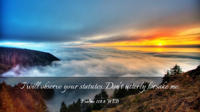 Picture 03 - Psalms 119:8 WEB Desktop Wallpaper - I will observe your statutes. Don't utterly - Desktop Bible Verse Wallpaper