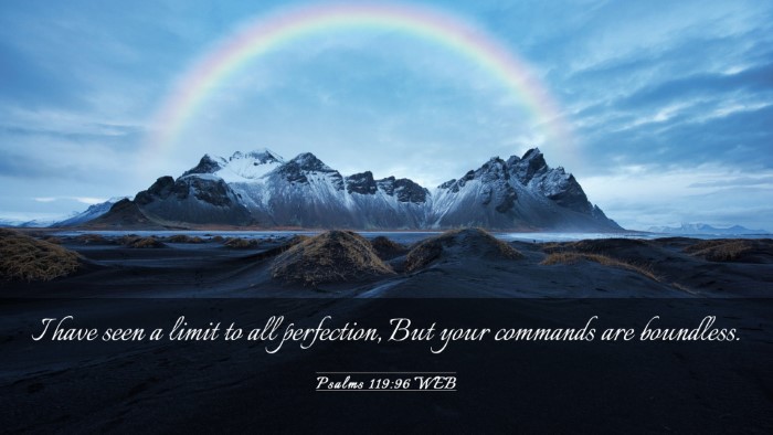 Picture 03 - Psalms 119:96 WEB Desktop Wallpaper - I have seen a limit to all perfection, But your - Desktop Bible Verse Wallpaper