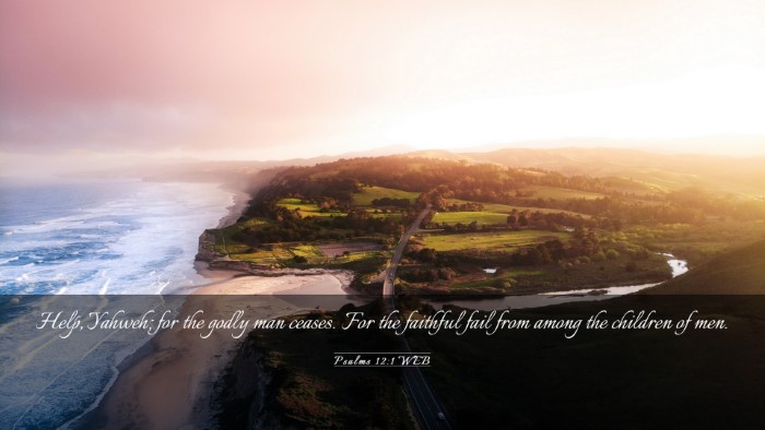 Picture 03 - Psalms 12:1 WEB Desktop Wallpaper - Help, Yahweh; for the godly man ceases. For the - Desktop Bible Verse Wallpaper