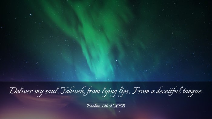 Picture 03 - Psalms 120:2 WEB Desktop Wallpaper - Deliver my soul, Yahweh, from lying lips, From a - Desktop Bible Verse Wallpaper