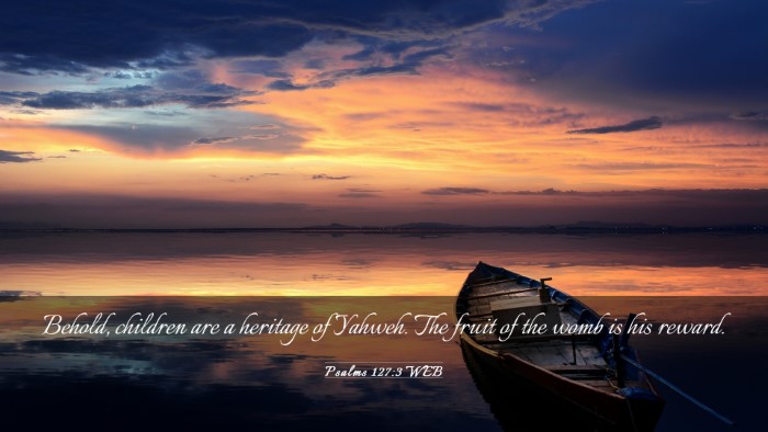 Picture 03 - Psalms 127:3 WEB Desktop Wallpaper - Behold, children are a heritage of Yahweh. The - Desktop Bible Verse Wallpaper