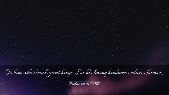 Picture 03 - Psalms 136:17 WEB Desktop Wallpaper - To him who struck great kings; For his loving - Desktop Bible Verse Wallpaper