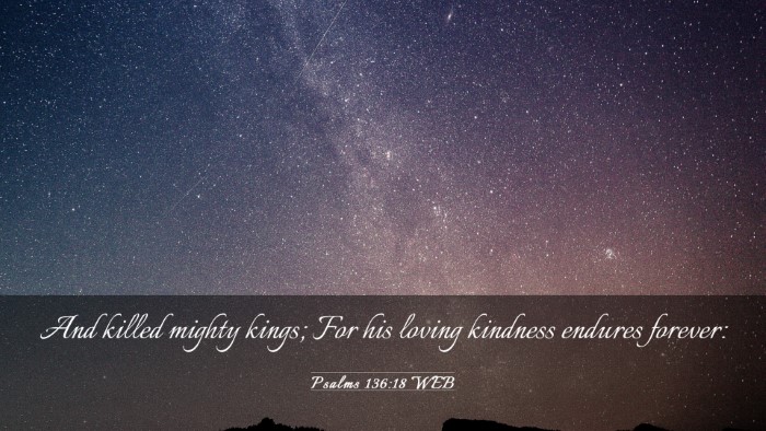 Picture 03 - Psalms 136:18 WEB Desktop Wallpaper - And killed mighty kings; For his loving kindness - Desktop Bible Verse Wallpaper