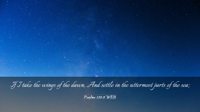 Picture 03 - Psalms 139:9 WEB Desktop Wallpaper - If I take the wings of the dawn, And settle in - Desktop Bible Verse Wallpaper