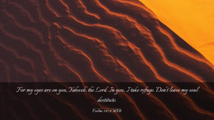 Picture 03 - Psalms 141:8 WEB Desktop Wallpaper - For my eyes are on you, Yahweh, the Lord. In you, - Desktop Bible Verse Wallpaper