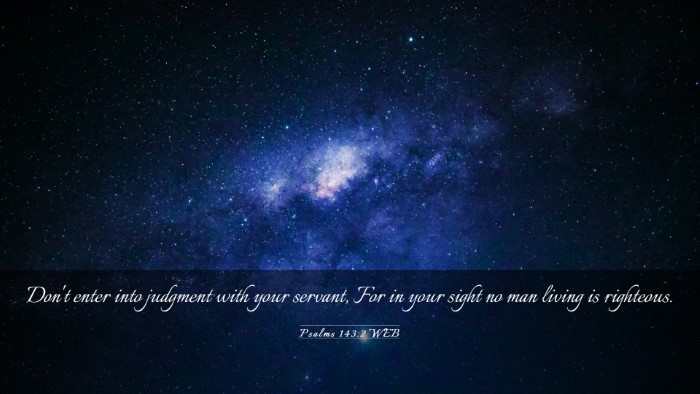 Picture 03 - Psalms 143:2 WEB Desktop Wallpaper - Don't enter into judgment with your servant, For - Desktop Bible Verse Wallpaper