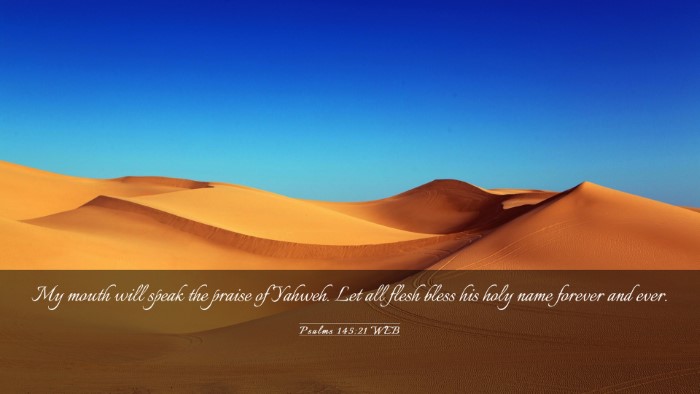 Picture 03 - Psalms 145:21 WEB Desktop Wallpaper - My mouth will speak the praise of Yahweh. Let all - Desktop Bible Verse Wallpaper