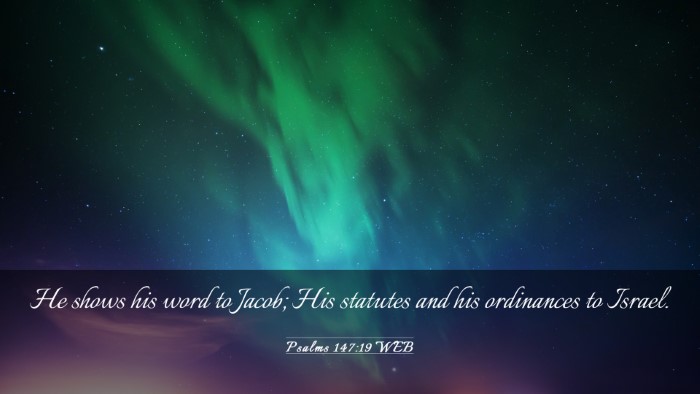 Picture 03 - Psalms 147:19 WEB Desktop Wallpaper - He shows his word to Jacob; His statutes and his - Desktop Bible Verse Wallpaper