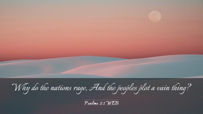 Picture 03 - Psalms 2:1 WEB Desktop Wallpaper - Why do the nations rage, And the peoples plot a - Desktop Bible Verse Wallpaper