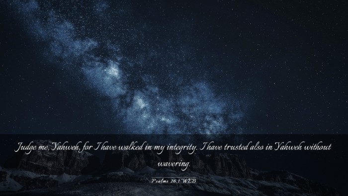 Picture 03 - Psalms 26:1 WEB Desktop Wallpaper - Judge me, Yahweh, for I have walked in my - Desktop Bible Verse Wallpaper