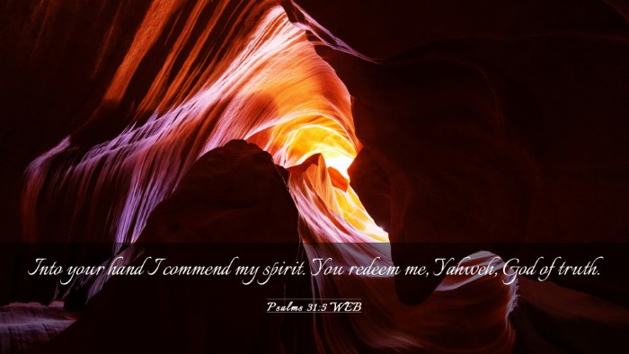 Picture 03 - Psalms 31:5 WEB Desktop Wallpaper - Into your hand I commend my spirit. You redeem - Desktop Bible Verse Wallpaper